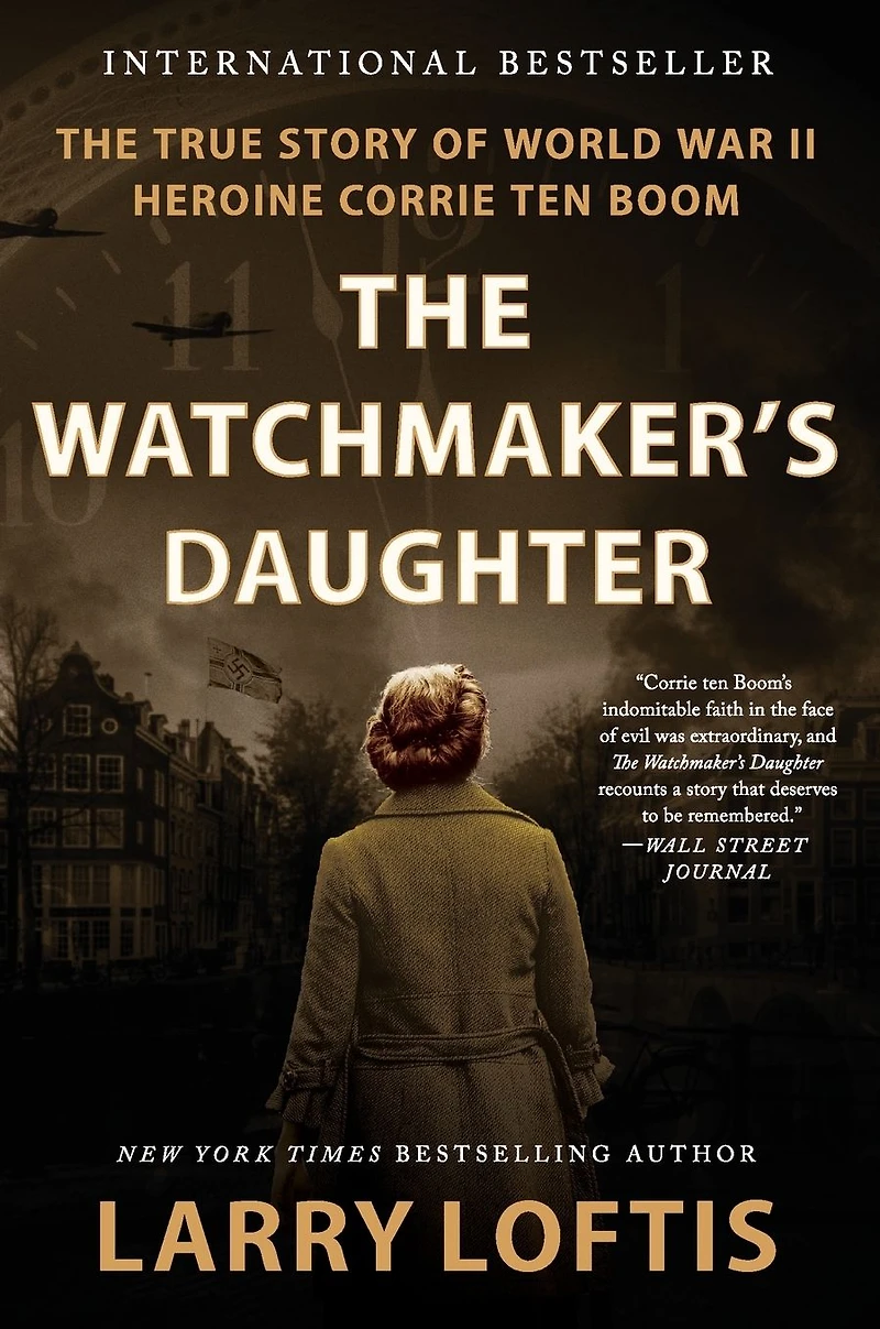 The Watchmaker's Daughter: True Story of World War II Heroine Corrie ten Boom