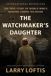 The Watchmaker's Daughter: True Story of World War II Heroine Corrie ten Boom