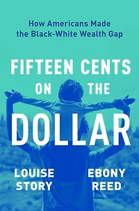 Fifteen Cents on the Dollar: How Americans Made Black-White Wealth Gap