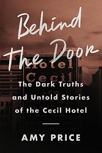 Behind the Door: Dark Truths and Untold Stories of Cecil Hotel
