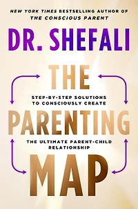 the Parenting Map: Step-by-Step Solutions to Consciously Create Ultimate Parent-Child Relationship