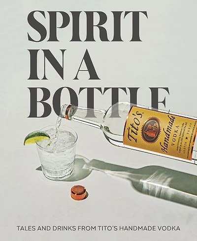 Spirit a Bottle: Tales and Drinks from Tito's Handmade Vodka