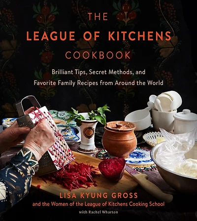 the League of Kitchens Cookbook: Brilliant Tips, Secret Methods & Favorite Family Recipes from Around World