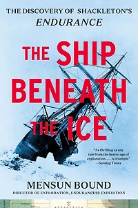 The Ship Beneath Ice: Discovery of Shackleton's Endurance