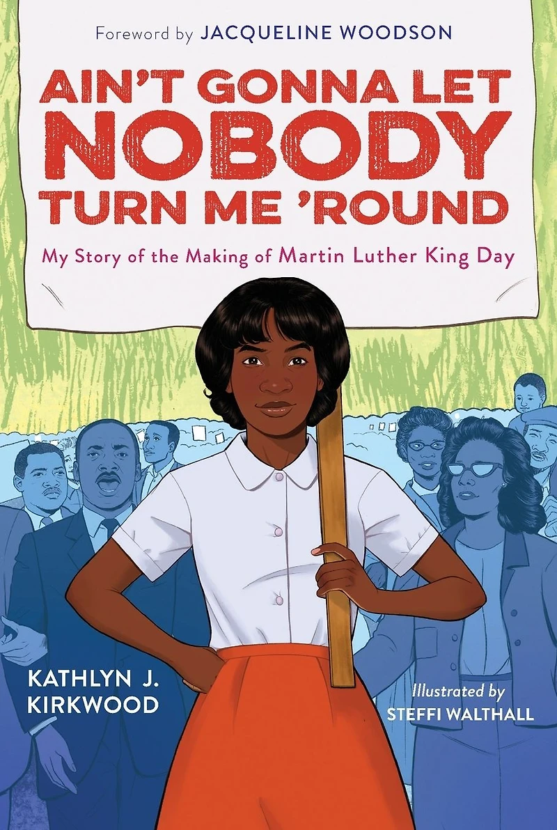 Ain't Gonna Let Nobody Turn Me 'Round: My Story of the Making Martin Luther King Day