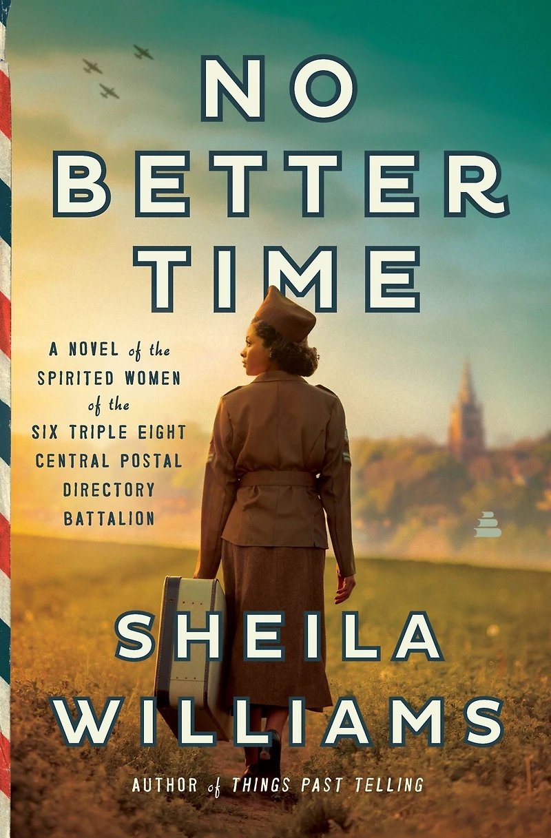 No Better Time: A Novel of the Spirited Women Six Triple Eight Central Postal Directory Battalion