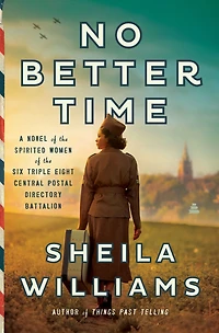 No Better Time: A Novel of the Spirited Women Six Triple Eight Central Postal Directory Battalion