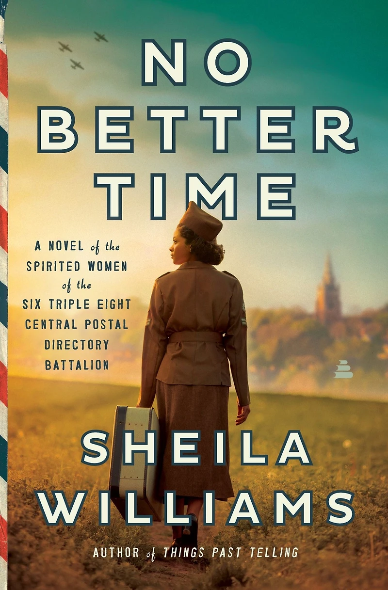 No Better Time: A Novel of the Spirited Women Six Triple Eight Central Postal Directory Battalion