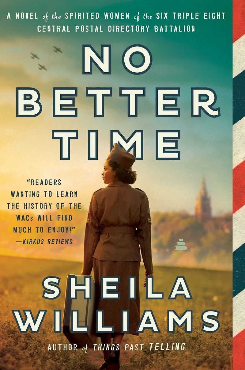 No Better Time: A Novel of the Spirited Women Six Triple Eight Central Postal Directory Battalion
