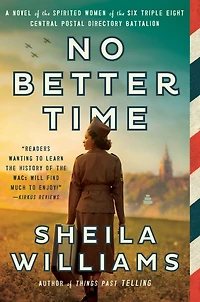 No Better Time: A Novel of the Spirited Women Six Triple Eight Central Postal Directory Battalion