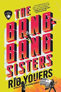 The Bang-Bang Sisters: A Novel