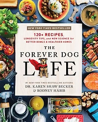 The Forever Dog Life: 120+ Recipes, Longevity Tips, and New Science for Better Bowls Healthier Homes