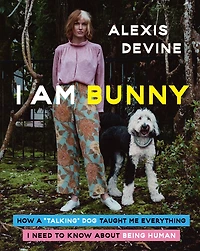 I Am Bunny: How a ""Talking"" Dog Taught Me Everything Need to Know About Being Human