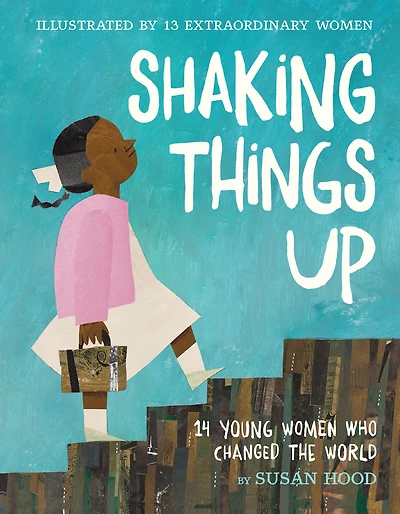 Shaking Things Up: 14 Young Women Who Changed the World