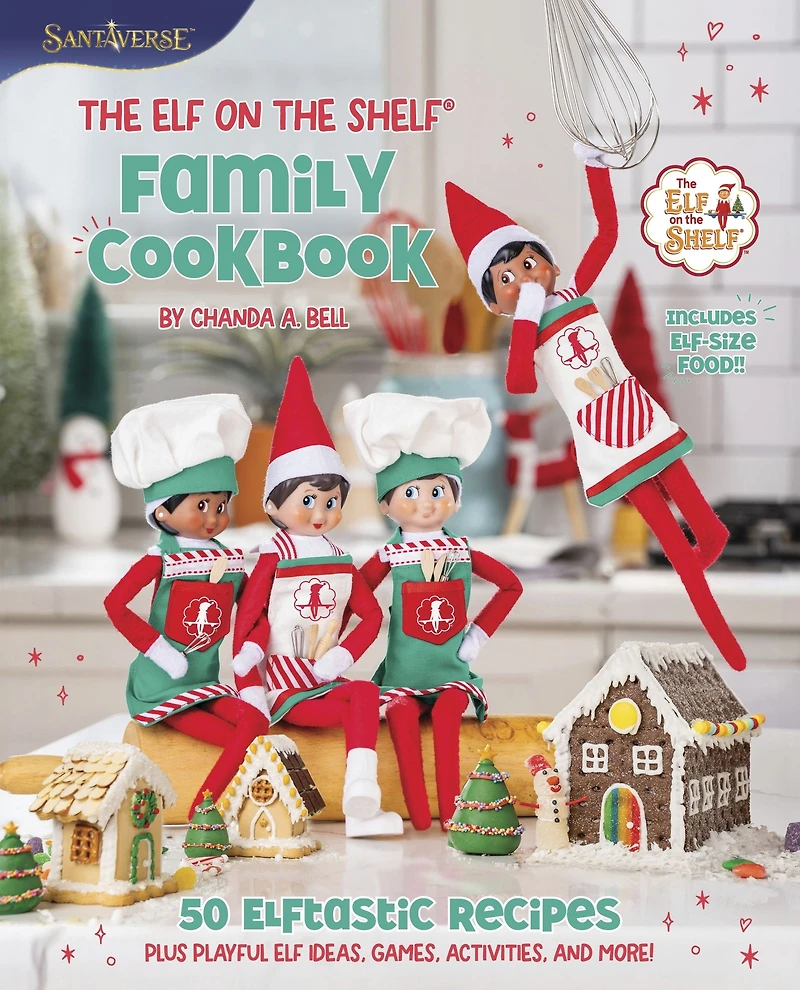 the Elf on Shelf Family Cookbook: 50 Elftastic Recipes Plus Playful Ideas, Games, Activities, and More!