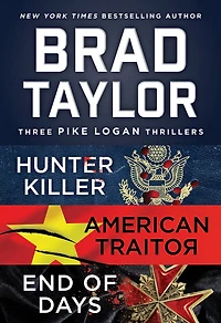 Brad Taylor's Pike Logan Collection: A Collection of Hunter Killer, American Traitor, and End Days