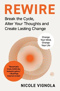 Rewire: Break the Cycle, Alter Your Thoughts and Create Lasting Change (Your Neurotoolkit for Everyday Life)