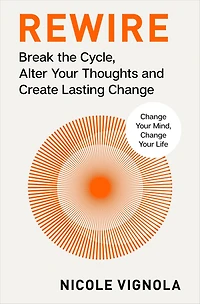 Rewire: Break the Cycle, Alter Your Thoughts and Create Lasting Change (Your Neurotoolkit for Everyday Life)