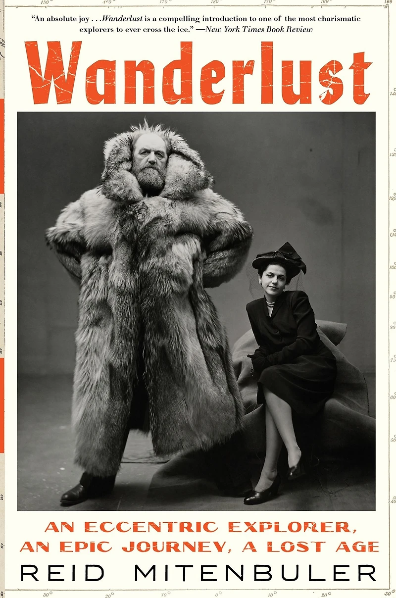 Wanderlust: an Eccentric Explorer, Epic Journey, a Lost Age