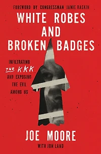 White Robes and Broken Badges: Infiltrating the KKK Exposing Evil Among Us