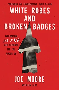 White Robes and Broken Badges: Infiltrating the KKK Exposing Evil Among Us