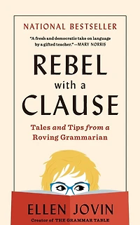 Rebel with a Clause: Tales and Tips from Roving Grammarian