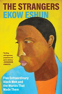 the Strangers: Five Extraordinary Black Men and Worlds That Made Them