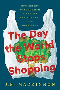 the Day World Stops Shopping: How Ending Consumerism Saves Environment and Ourselves