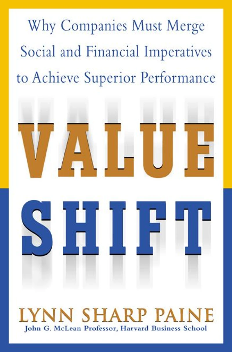 Value Shift: Why Companies Must Merge Social and Financial Imperatives to Achieve Superior Performance