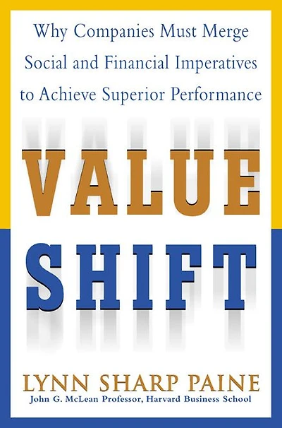 Value Shift: Why Companies Must Merge Social and Financial Imperatives to Achieve Superior Performance