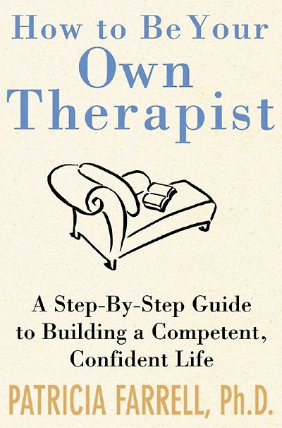 How to Be Your Own Therapist: A Step-by-Step Guide to Building a Competent, Confident Life