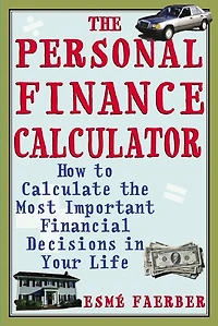 The Personal Finance Calculator: How to Calculate the Most Important Financial Decisions in Your Life