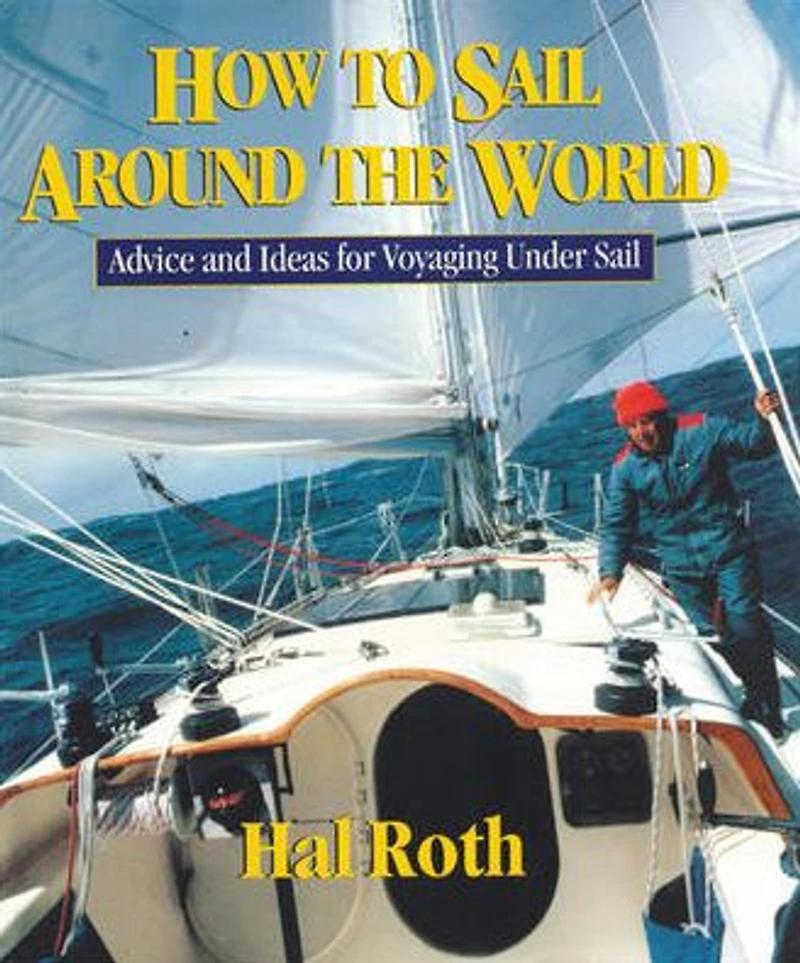 How to Sail Around the World: Advice and Ideas for Voyaging Under