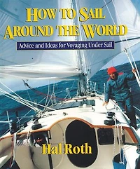 How to Sail Around the World: Advice and Ideas for Voyaging Under