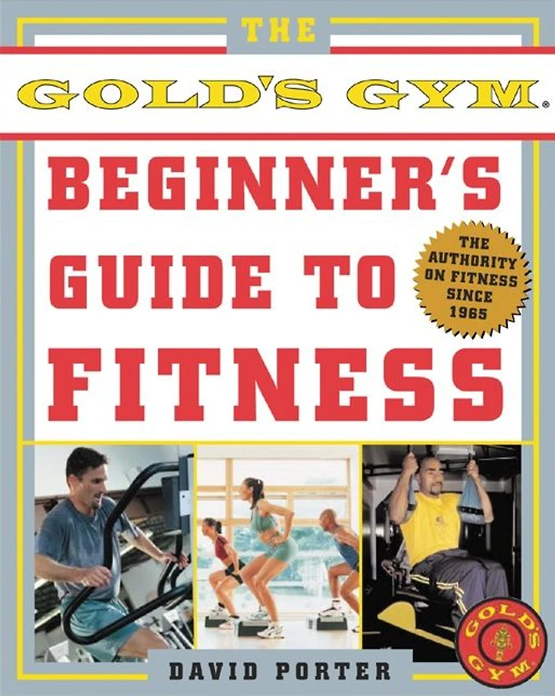 The Gold's Gym Beginner's Guide to Fitness