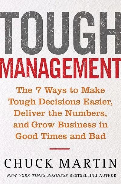 Tough Management: The 7 Winning Ways to Make Tough Decisions Easier, Deliver the Numbers, and Grow the Business in Good Times and Bad