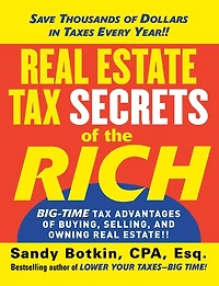 Real Estate Tax Secrets of the Rich: Big-Time Advantages Buying, Selling, and Owning