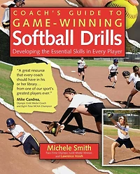Coach's Guide to Game-Winning Softball Drills: Developing the Essential Skills Every Player