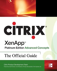 Citrix XenAppT Platinum Edition Advanced Concepts: The Official Guide