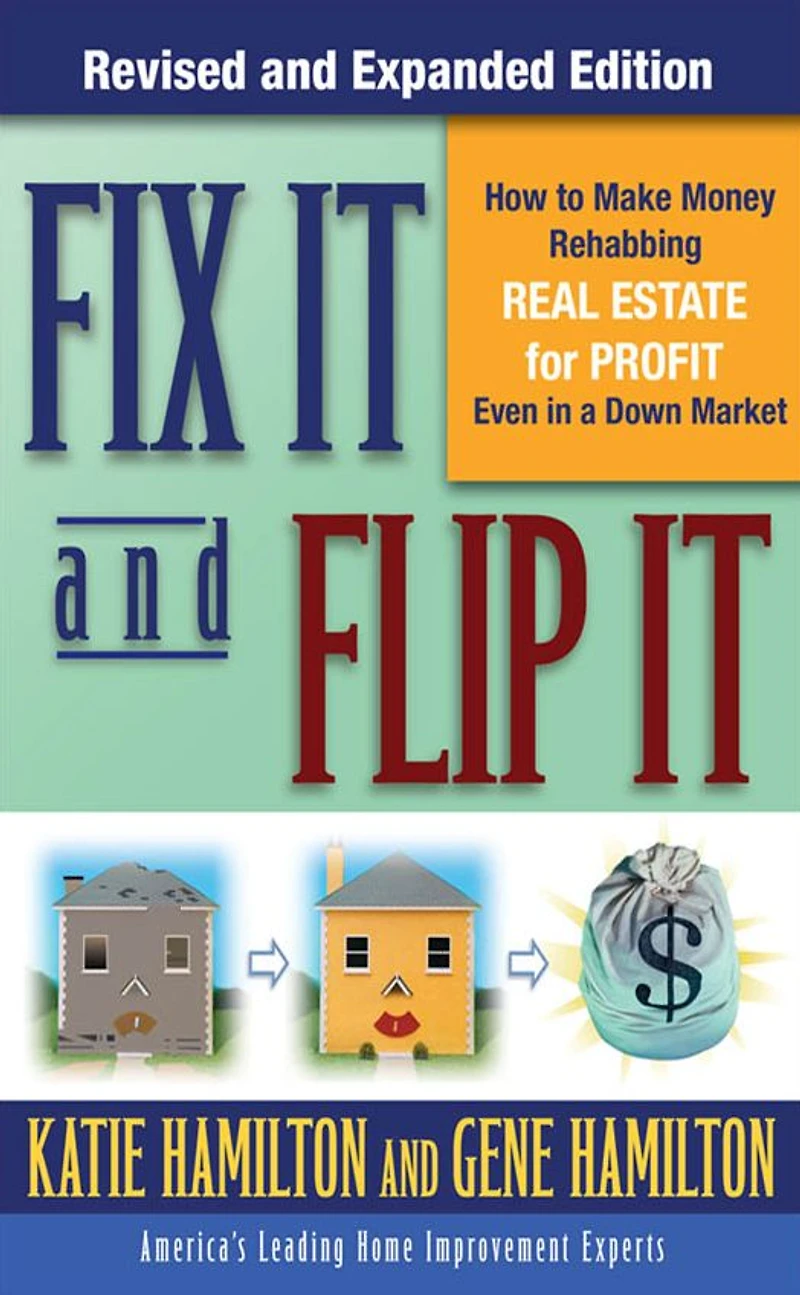 Fix It & Flip It: How to Make Money Rehabbing Real Estate for Profit Even a Down Market