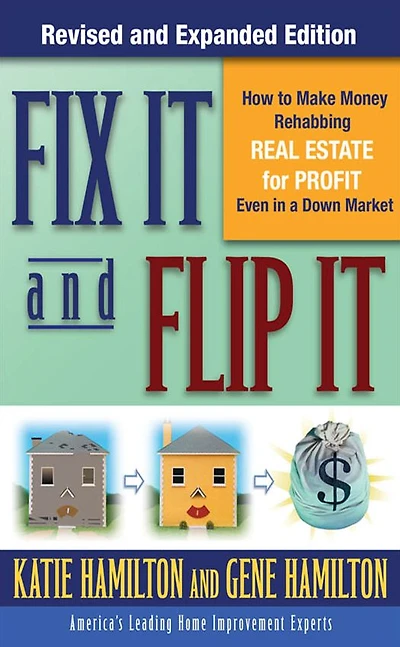 Fix It & Flip It: How to Make Money Rehabbing Real Estate for Profit Even a Down Market