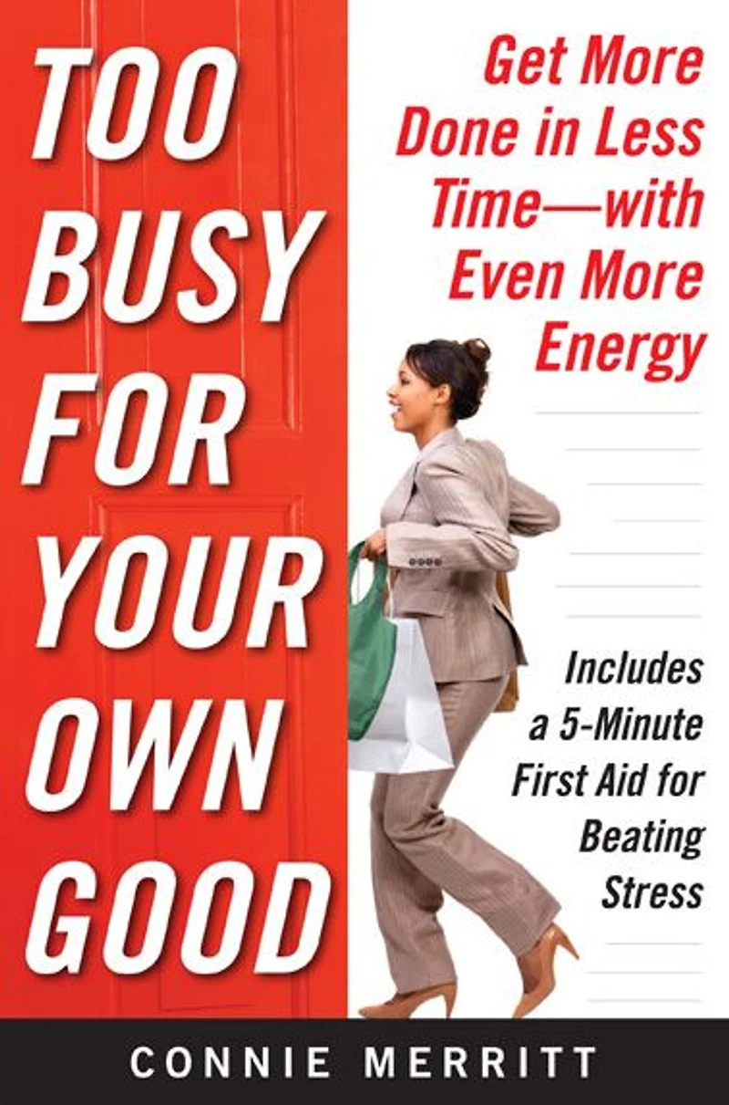 Too Busy for Your Own Good: Get More Done in Less Time-With Even More Energy