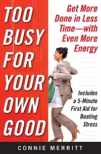 Too Busy for Your Own Good: Get More Done in Less Time-With Even More Energy