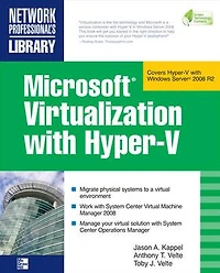 Microsoft Virtualization with Hyper-V: Manage Your Datacenter Hyper-V, Virtual PC, Server, and Application