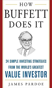 How Buffett Does It (PB): 24 Simple Investing Strategies from the World's Greatest Value Investor