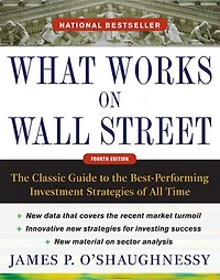 What Works on Wall Street, Fourth Edition: the Classic Guide to Best-Performing Investment Strategies of All Time
