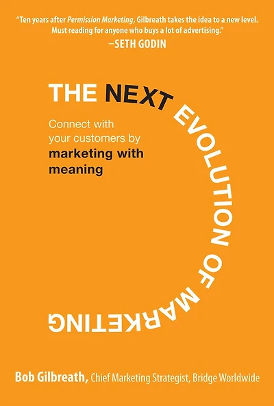 The Next Evolution of Marketing: Connect with Your Customers by Marketing with Meaning