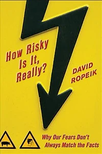 How Risky Is It, Really?: Why Our Fears Don't Always Match the Facts