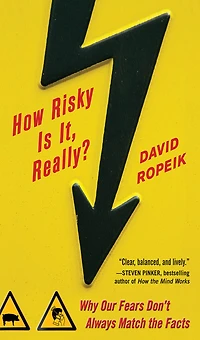 How Risky Is It, Really?: Why Our Fears Don't Always Match the Facts