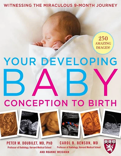 Your Developing Baby, Conception to Birth: Witnessing the Miraculous 9-Month Journey